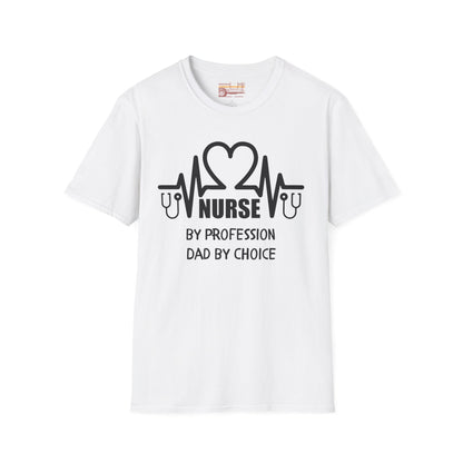 Nurse By Profession Dad By Choice Ultimate Comfort Unisex Nurse T-shirt