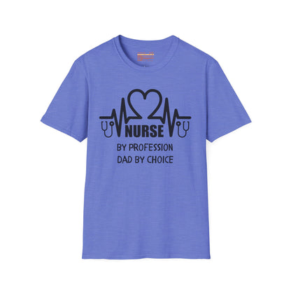 Nurse By Profession Dad By Choice Ultimate Comfort Unisex Nurse T-shirt