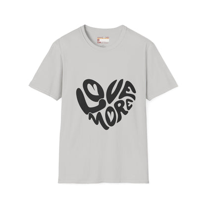 Graphic Love More Designed Comfort Unisex T-shirt