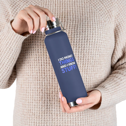 I Do Money Things And I Know Stuff Copper Vacuum Insulated Bottle, 22oz