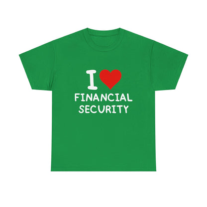 I Love Financial Security Ultimate Comfort Unisex T-Shirt