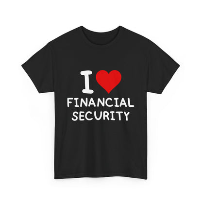 I Love Financial Security Ultimate Comfort Unisex T-Shirt