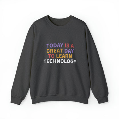 Today Is A Great Day To Learn Technology  Sweatshirt