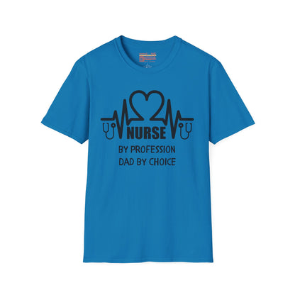 Nurse By Profession Dad By Choice Ultimate Comfort Unisex Nurse T-shirt