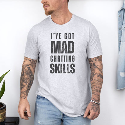 I Have Got Mad Chatting Skills Ultimate Comfort Styled Graphic T-shirt