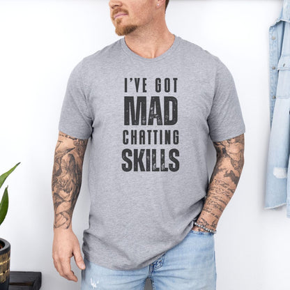 I Have Got Mad Chatting Skills Ultimate Comfort Styled Graphic T-shirt