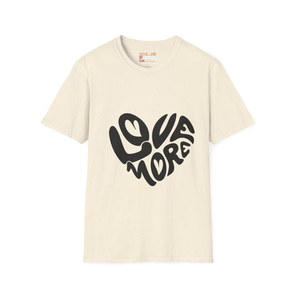 Graphic Love More Designed Comfort Unisex T-shirt