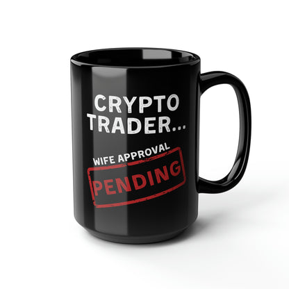 Crypto Trader Wife Approval Pending Black Mug 15oz