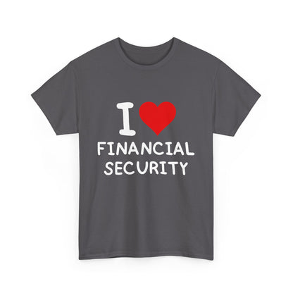 I Love Financial Security Ultimate Comfort Unisex T-Shirt