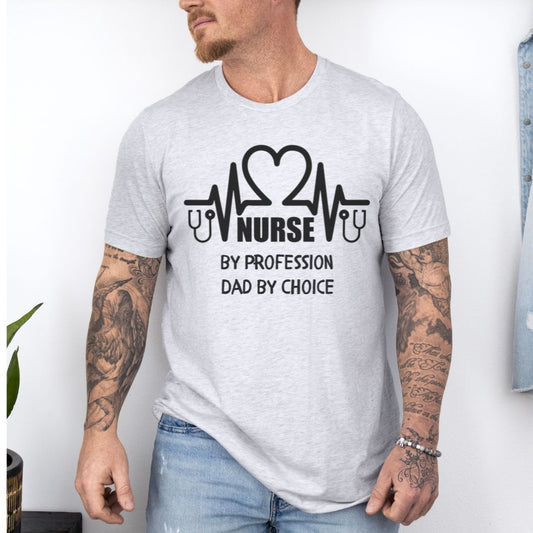 Nurse By Profession Dad By Choice Ultimate Comfort Unisex Nurse T-shirt