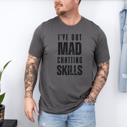 I Have Got Mad Chatting Skills Ultimate Comfort Styled Graphic T-shirt