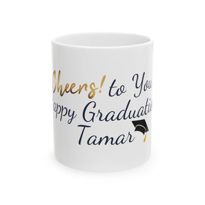 Customize Graduation Celebration Ceramic Mug - Cheers! to You, Happy Graduation Tamar!