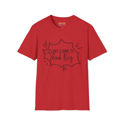 Not a Crime to Think Big Ultimate Unisex Comfort Styled T-shirt