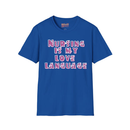 Nursing Is My Love Language Ultimate Comfort Unisex Nurse T-shirt