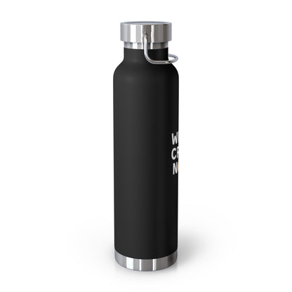 Who's Crazy Now? Copper Vacuum Insulated Bottle, 22oz