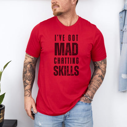 I Have Got Mad Chatting Skills Ultimate Comfort Styled Graphic T-shirt
