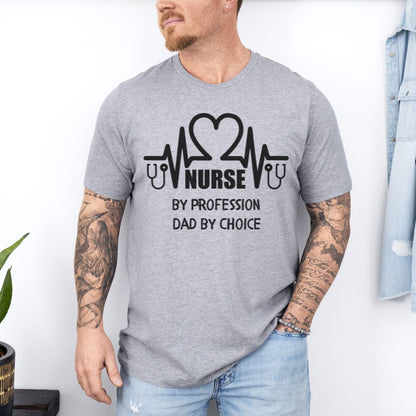 Nurse By Profession Dad By Choice Ultimate Comfort Unisex Nurse T-shirt