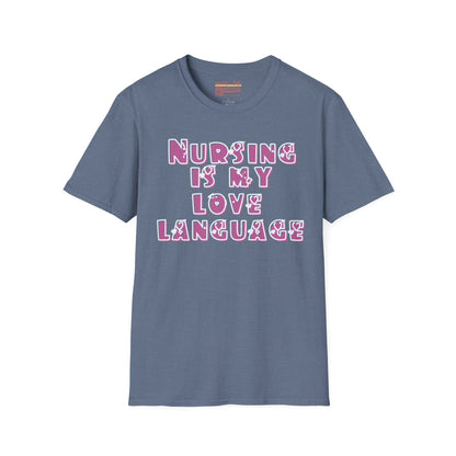 Nursing Is My Love Language Ultimate Comfort Unisex Nurse T-shirt