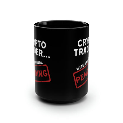 Crypto Trader Wife Approval Pending Black Mug 15oz