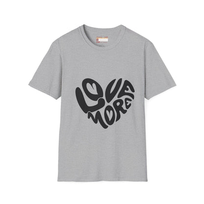 Graphic Love More Designed Comfort Unisex T-shirt
