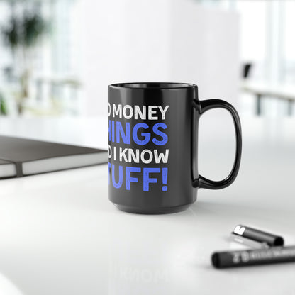 I Do Money Things And I Know Stuff Mug 15oz