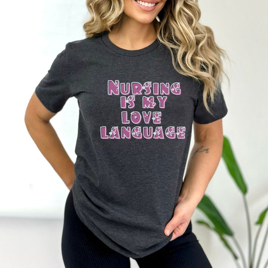 Nursing Is My Love Language Ultimate Comfort Unisex Nurse T-shirt